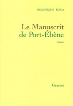 Le manuscrit de Port-Ebène - Dominique Bona