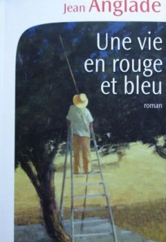 Une vie en rouge et bleu - Jean Anglade