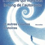 L’homme qui marchait le long de l’autoroute et autres courtes histoires - Patrick Edernac