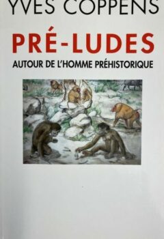 Pré-ludes autour de l'homme préhistorique - Yves Coppens