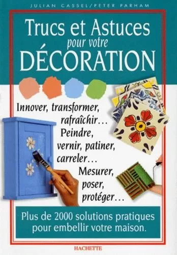 Trucs et astuces pour votre décoration - Julian Cassel, Peter Parham