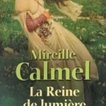 La reine de lumière Intégrale - Mireille Calmel