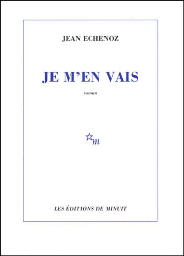 Je m'en vais - Jean Echenoz