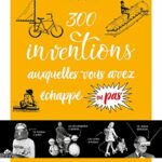 300 Inventions Auxquelles Vous Avez Échappé Ou Pas... - Jack Guichard