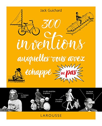 300 Inventions Auxquelles Vous Avez Échappé Ou Pas... - Jack Guichard