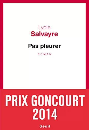 Pas pleurer (Prix Goncourt 2014) - Lydie Salvayre