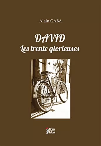 David : Les trente glorieuses - Alain Gaba