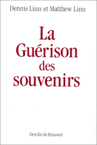 La guérison des souvenirs : Les étapes du pardon - Dennis Linn, Matthew Linn