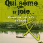 Qui Sème Dans La Joie : Missionnaire Dans L'enfer Du Vietnam (1952-1976) - Paul Carat