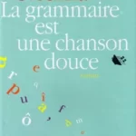 La grammaire est une chanson douce - Erik Orsenna