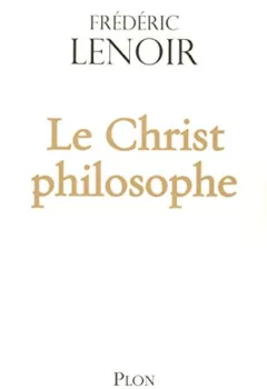 Le Christ philosophe - Frédéric Lenoir