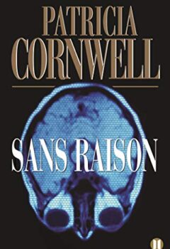 Sans raison - Une enquête de Kay Scarpetta - Patricia Cornwell