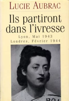 Ils partiront dans l'ivresse - Lucie Aubrac