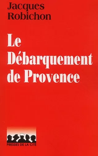 Le Débarquement de Provence - Jacques Robichon