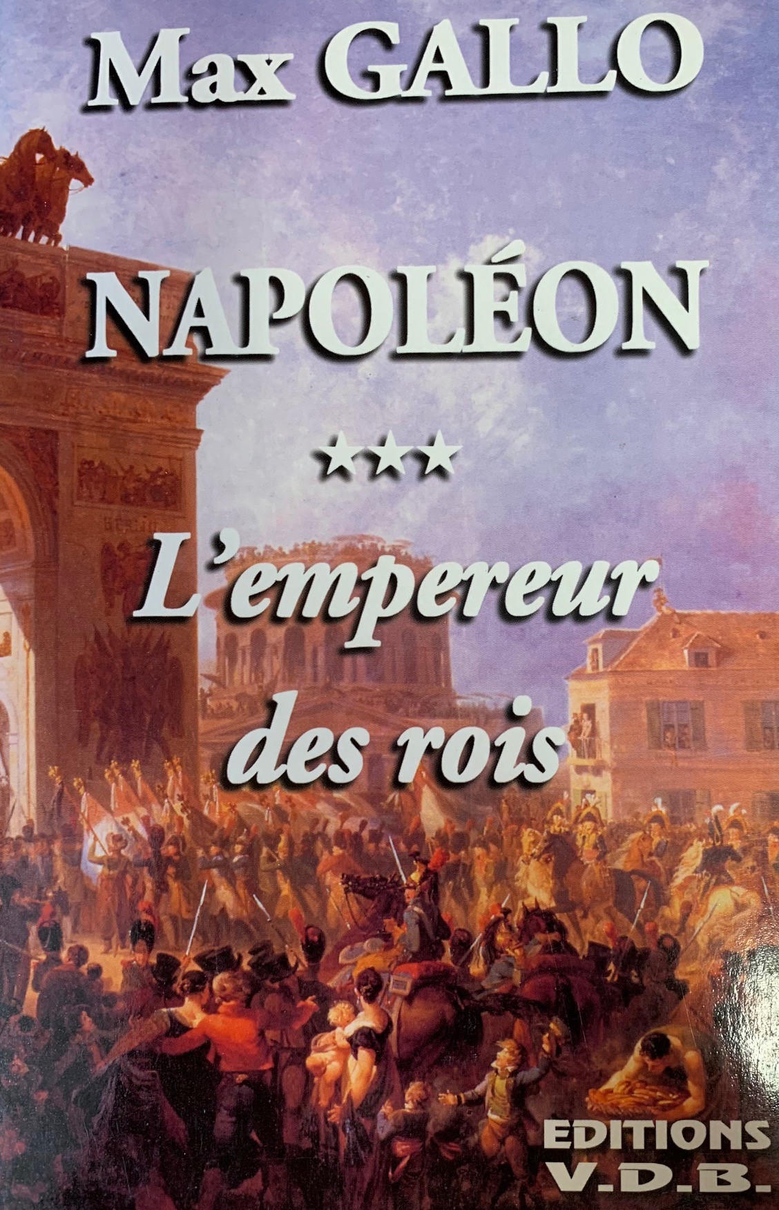 Napoléon Tome 3 : L'empereur des rois - Max Gallo