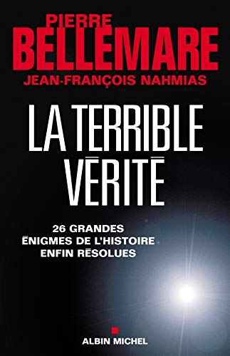 La terrible vérité : 26 énigmes enfin résolues - Pierre Bellemare