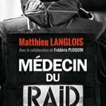 Médecin du RAID - Vivre en état d'urgence - Matthieu Langlois