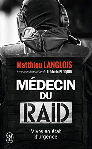 Médecin du RAID - Vivre en état d'urgence - Matthieu Langlois