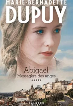 Abigaël, Messagère des Anges Tome 5 - Marie-Bernadette Dupuy