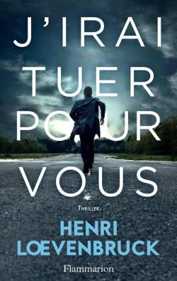 J'irai tuer pour vous - Henri Loevenbruck