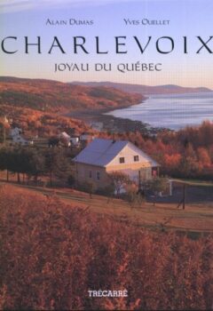 Charlevoix : Joyau du Québec - Dumas