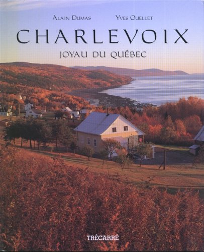 Charlevoix : Joyau du Québec - Dumas