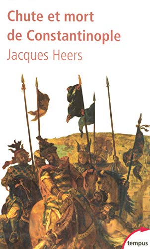 Chute et mort de Constantinople - Jacques Heers