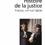 Histoire de la justice : France XVIᵉ-XXIᵉ siècles - Benoît Garnot