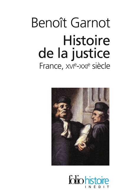 Histoire de la justice : France XVIᵉ-XXIᵉ siècles - Benoît Garnot