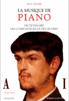 La musique de piano - Dictionnaire des compositeurs et des oeuvres - Guy Sacre