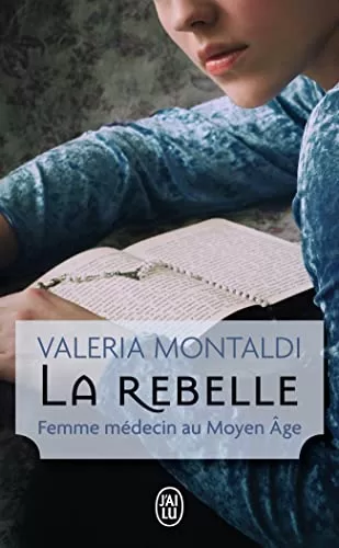 La rebelle - Femme médecin au Moyen-Âge - Valeria Montaldi