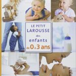 Le Petit Larousse des enfants de 0 à 3 ans