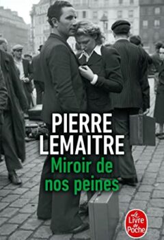 Miroir de nos peines : Les Enfants du désastre - Pierre Lemaitre