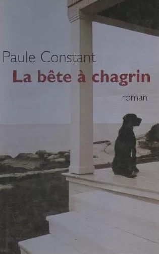 La bête à chagrin - Paule Constant