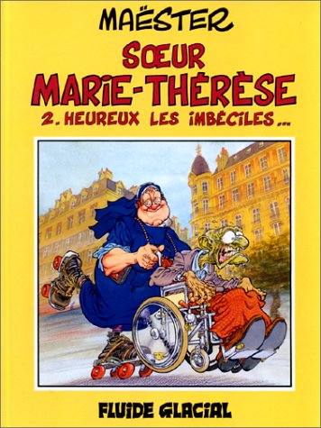 Soeur Marie-Thérèse des Batignolles Tome 2 : Heureux les imbéciles... - Maëster