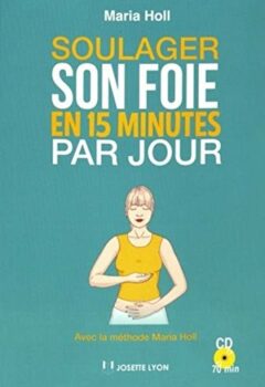 Soulager son foie en 15 minutes par jour - Maria Holl