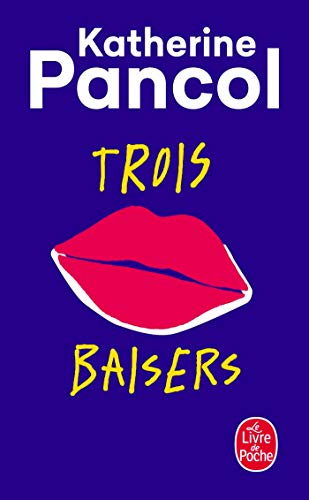 Trois baisers - Katherine Pancol