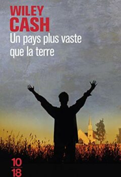 Un pays plus vaste que la terre - Wiley Cash