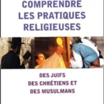 Pour comprendre les pratiques religieuses : Des juifs, chrétiens et musulmans - Isabelle Levy