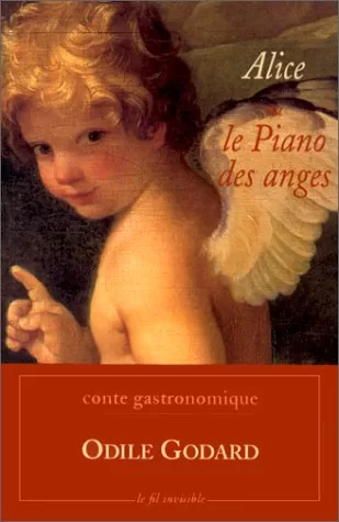 Alice ou le piano des anges, conte gastronomique - Odile Godard