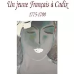 Jeune Français à Cadix : 1775 1788 - Jean Gérard Dubois