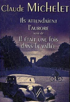 Ils attendaient l'Aurore et Il était une fois dans la vallée - Claude Michelet