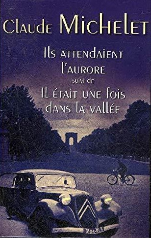 Ils attendaient l'Aurore et Il était une fois dans la vallée - Claude Michelet