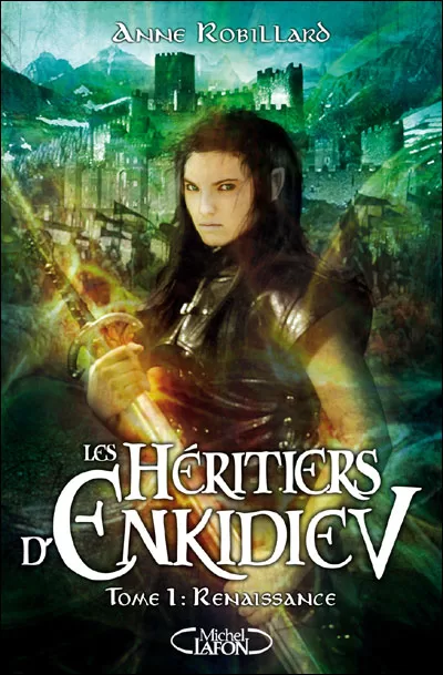 Les Héritiers d'Enkidiev Tome 1 : Renaissance - Anne Robillard