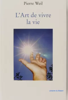 L'art de vivre la vie - Pierre Weil