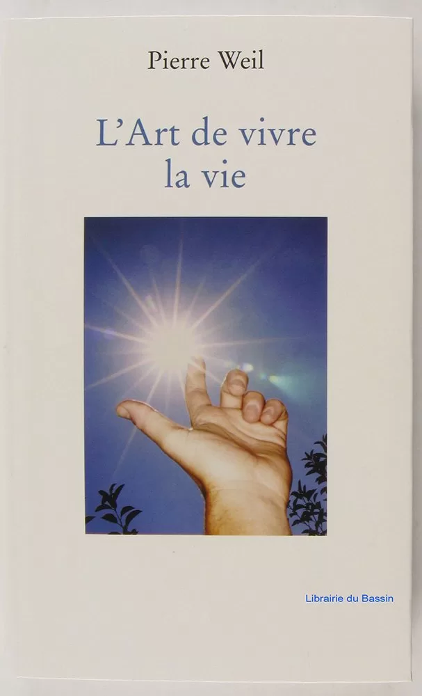 L'art de vivre la vie - Pierre Weil