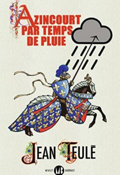 Azincourt par temps de pluie - Jean Teulé