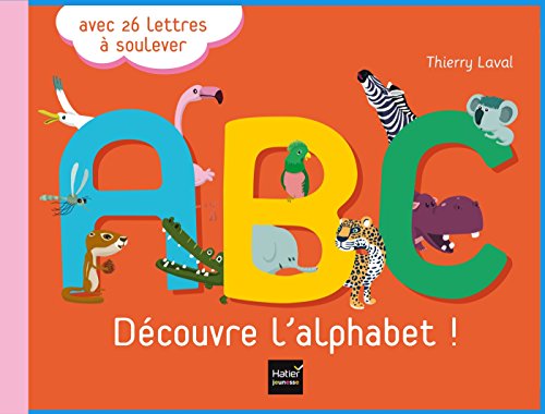 A.B.C. Découvre l'alphabet ! - Thierry Laval