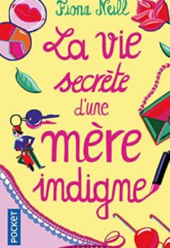 La vie secrète d'une mère indigne - Fiona Neill