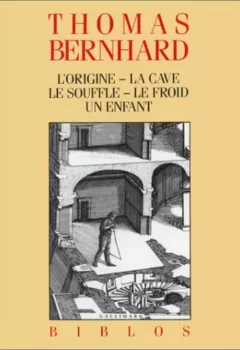 L'Origine - La Cave - Le Souffle - Le Froid - Un enfant - Thomas Bernhard